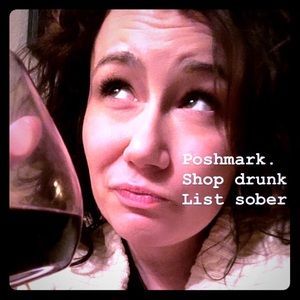 Write drunk. Edit sober.  Poshmark style 😂🤓😂